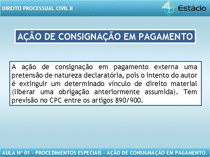 DIREITO PROCESSUAL CIVIL II AÇÃO DE CONSIGNAÇÃO EM PAGAMENTO A ação de consignação em