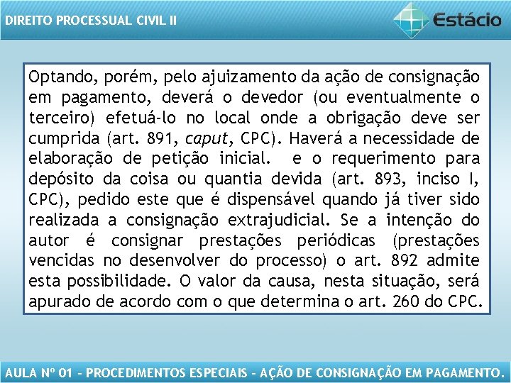 DIREITO PROCESSUAL CIVIL II Optando, porém, pelo ajuizamento da ação de consignação em pagamento,