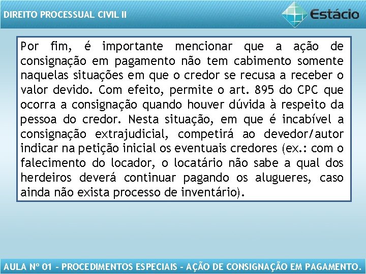 DIREITO PROCESSUAL CIVIL II Por fim, é importante mencionar que a ação de consignação