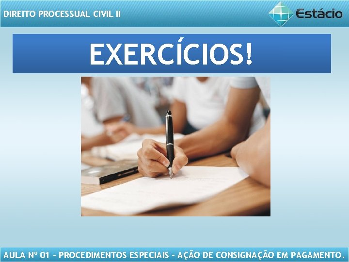 DIREITO PROCESSUAL CIVIL II EXERCÍCIOS! AULA Nº 01 – PROCEDIMENTOS ESPECIAIS - AÇÃO DE