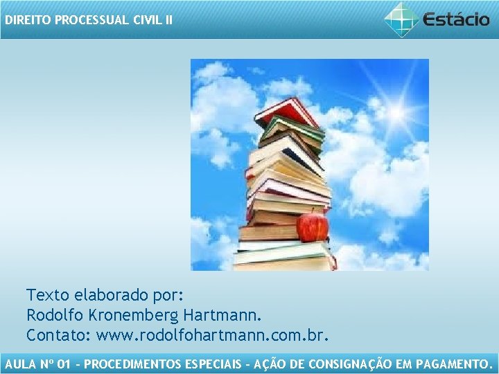 DIREITO PROCESSUAL CIVIL II Texto elaborado por: Rodolfo Kronemberg Hartmann. Contato: www. rodolfohartmann. com.