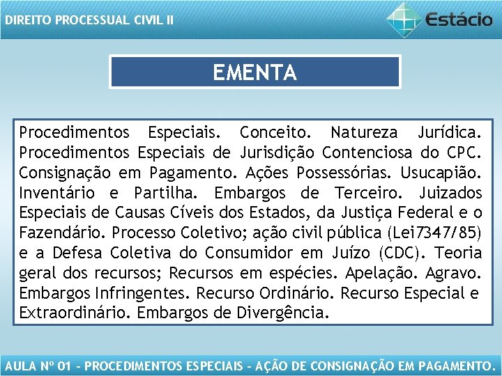 DIREITO PROCESSUAL CIVIL II EMENTA Procedimentos Especiais. Conceito. Natureza Jurídica. Procedimentos Especiais de Jurisdição