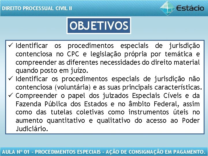 DIREITO PROCESSUAL CIVIL II OBJETIVOS ü Identificar os procedimentos especiais de jurisdição contenciosa no
