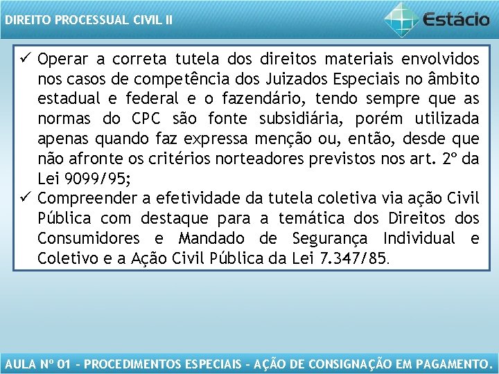 DIREITO PROCESSUAL CIVIL II ü Operar a correta tutela dos direitos materiais envolvidos nos