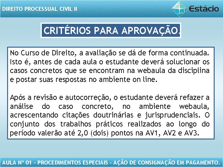 DIREITO PROCESSUAL CIVIL II CRITÉRIOS PARA APROVAÇÃO. No Curso de Direito, a avaliação se