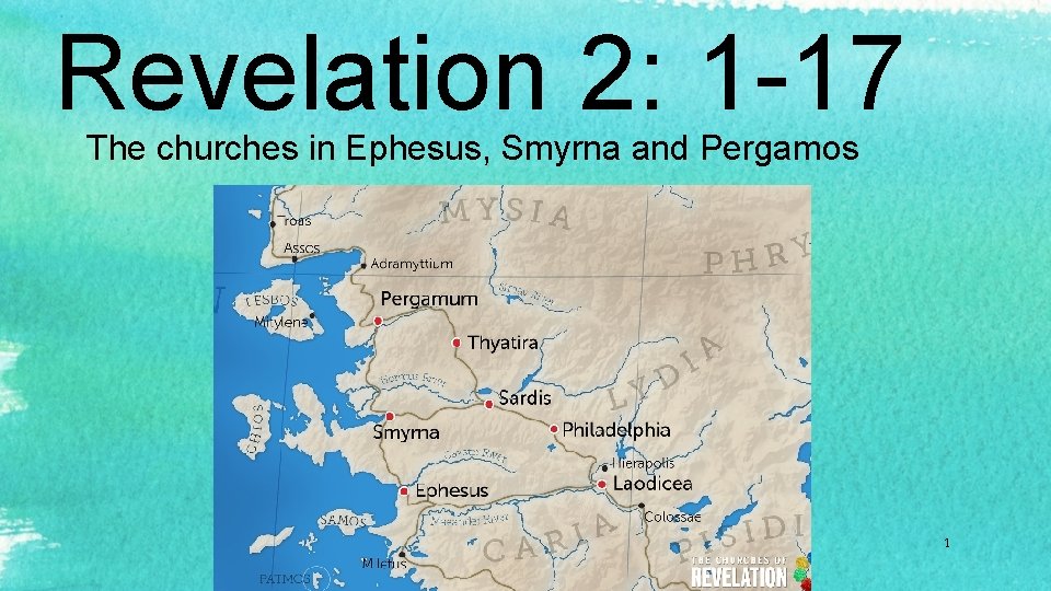 Revelation 2: 1 -17 The churches in Ephesus, Smyrna and Pergamos 1 