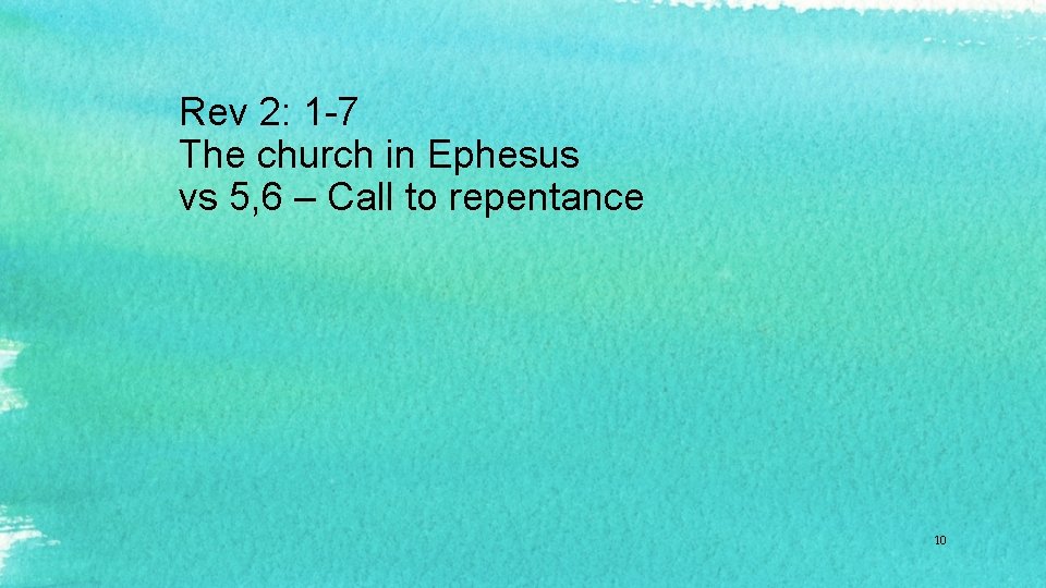 Rev 2: 1 -7 The church in Ephesus vs 5, 6 – Call to