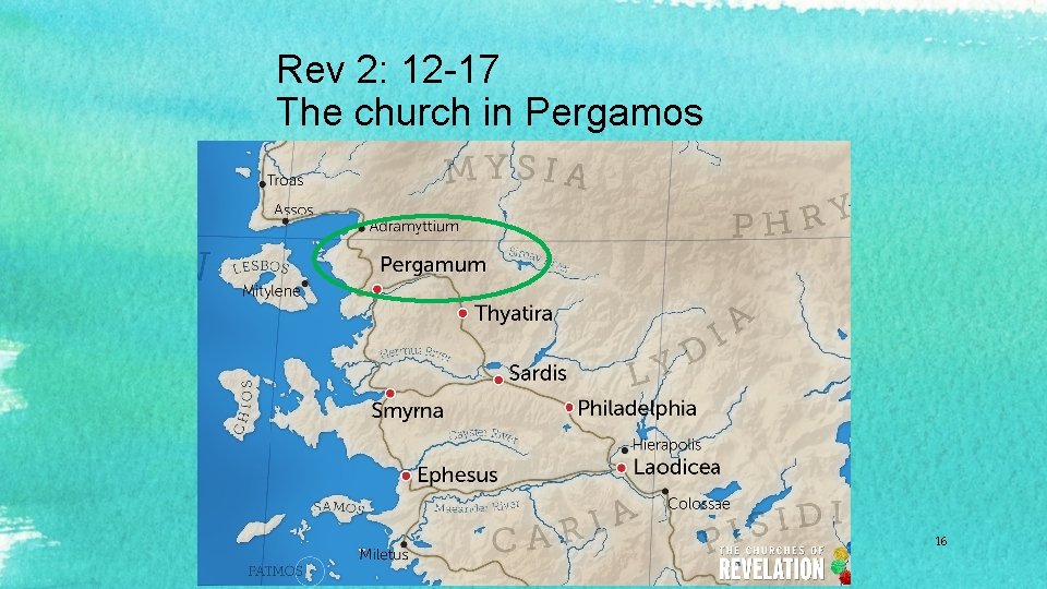 Rev 2: 12 -17 The church in Pergamos 16 