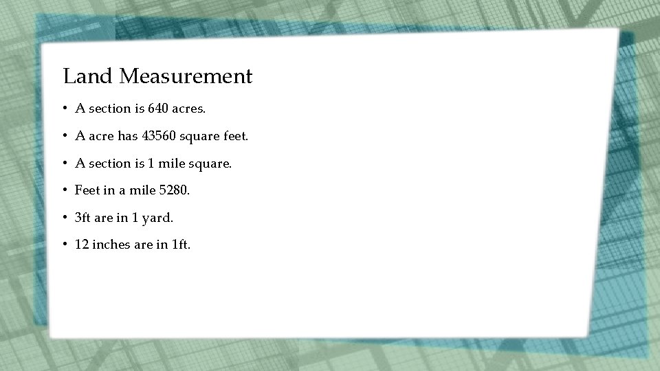 Land Measurement • A section is 640 acres. • A acre has 43560 square