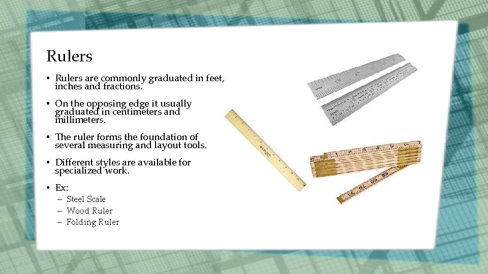 Rulers • Rulers are commonly graduated in feet, inches and fractions. • On the