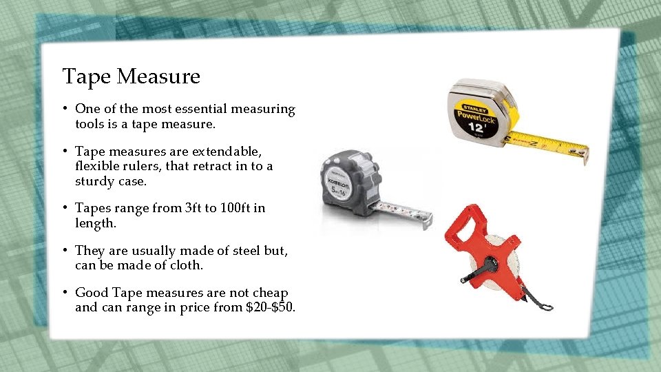 Tape Measure • One of the most essential measuring tools is a tape measure.