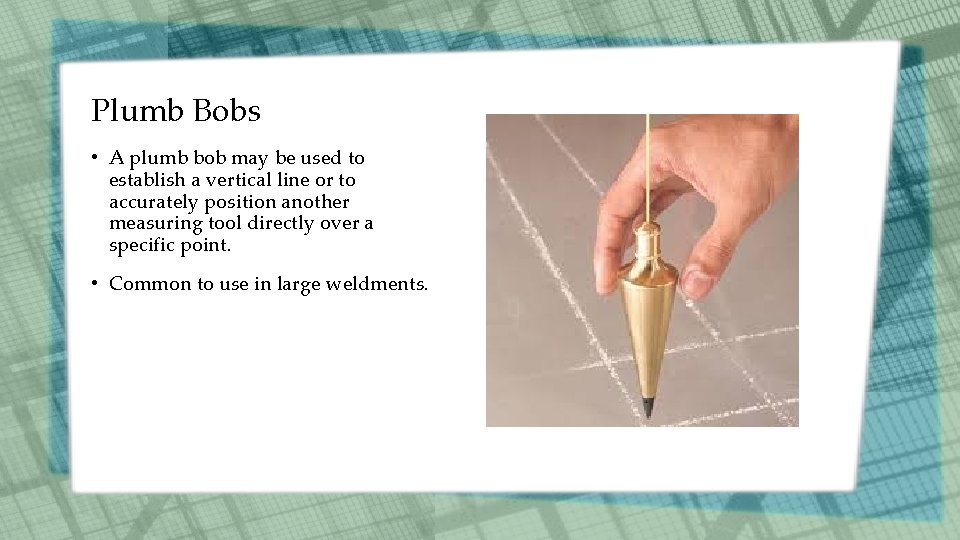 Plumb Bobs • A plumb bob may be used to establish a vertical line