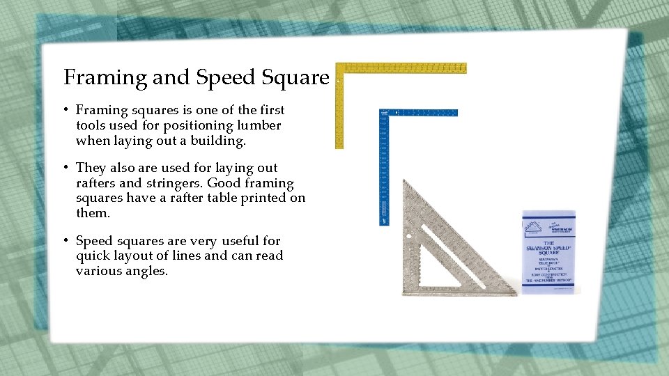 Framing and Speed Square • Framing squares is one of the first tools used