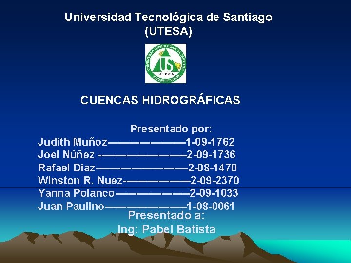 Universidad Tecnológica de Santiago (UTESA) CUENCAS HIDROGRÁFICAS Presentado por: Judith Muñoz-----------1 -09 -1762 Joel