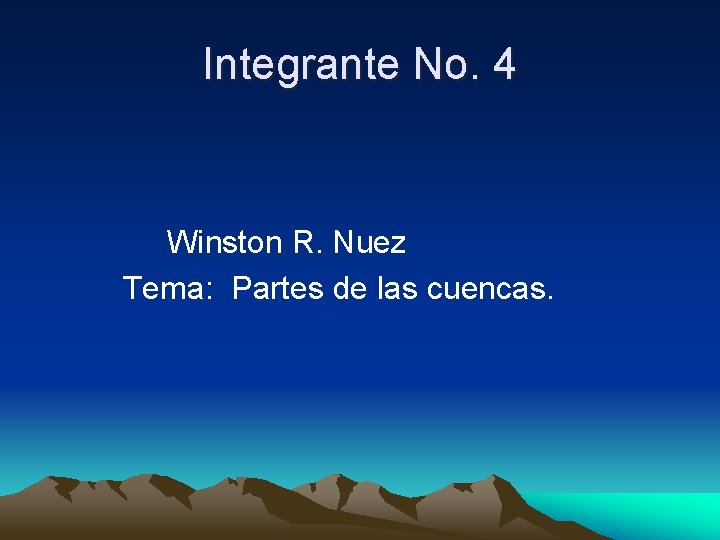 Integrante No. 4 Winston R. Nuez Tema: Partes de las cuencas. 