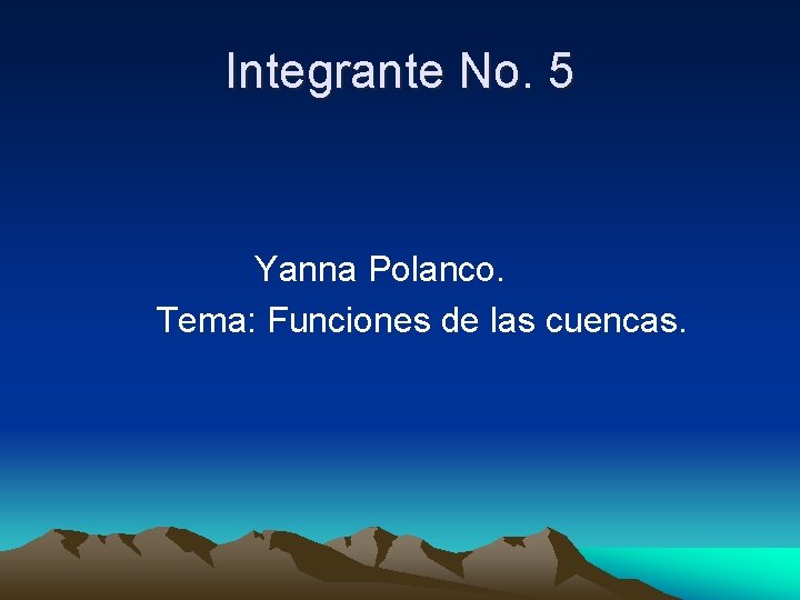Integrante No. 5 Yanna Polanco. Tema: Funciones de las cuencas. 