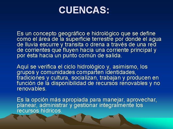 CUENCAS: Es un concepto geográfico e hidrológico que se define como el área de