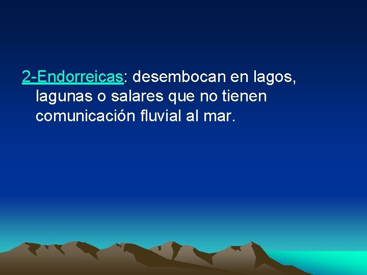 2 -Endorreicas: desembocan en lagos, lagunas o salares que no tienen comunicación fluvial al