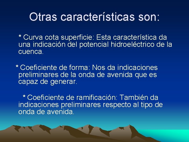 Otras características son: * Curva cota superficie: Esta característica da una indicación del potencial