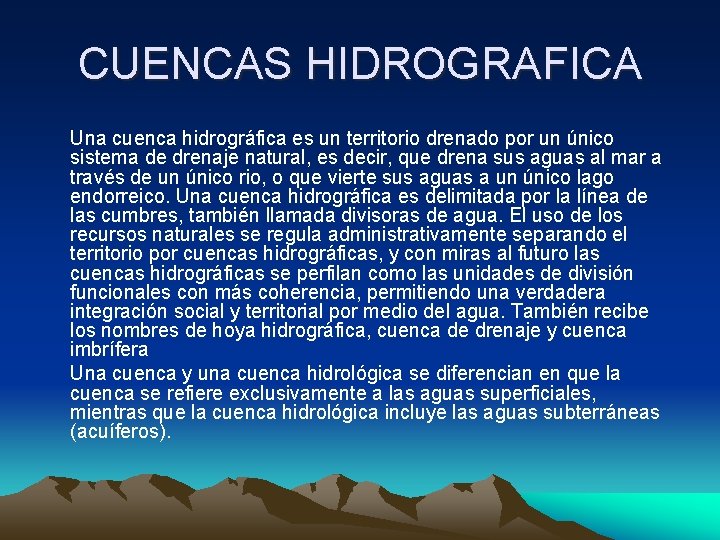 CUENCAS HIDROGRAFICA Una cuenca hidrográfica es un territorio drenado por un único sistema de