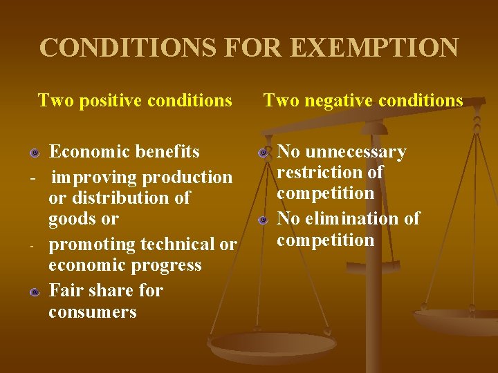 CONDITIONS FOR EXEMPTION Two positive conditions Economic benefits - improving production or distribution of