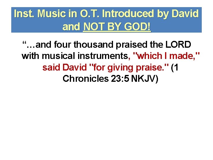 Inst. Music in O. T. Introduced by David and NOT BY GOD! “…and four