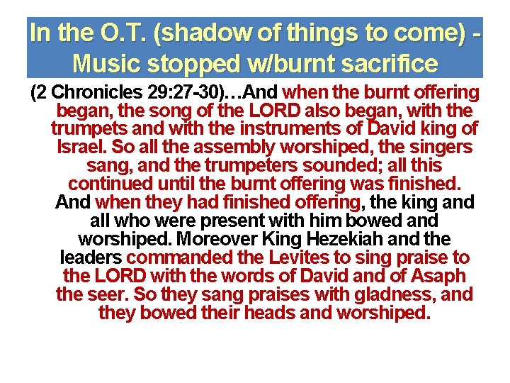 In the O. T. (shadow of things to come) Music stopped w/burnt sacrifice (2