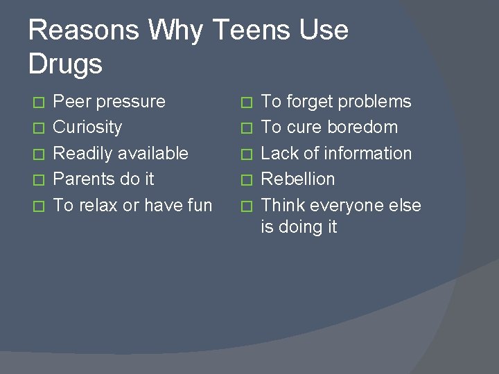 Reasons Why Teens Use Drugs � � � Peer pressure Curiosity Readily available Parents