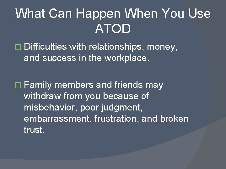 What Can Happen When You Use ATOD � Difficulties with relationships, money, and success