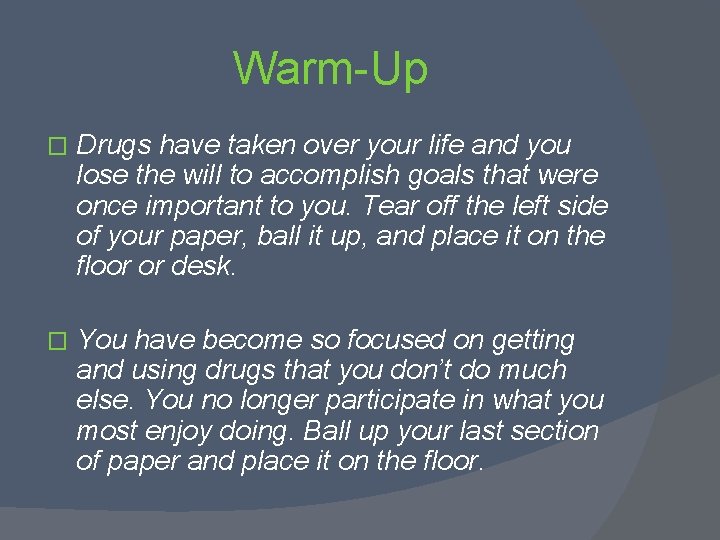 Warm-Up � Drugs have taken over your life and you lose the will to