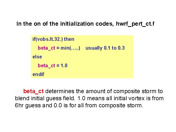 In the on of the initialization codes, hwrf_pert_ct. f if(vobs. lt. 32. ) then