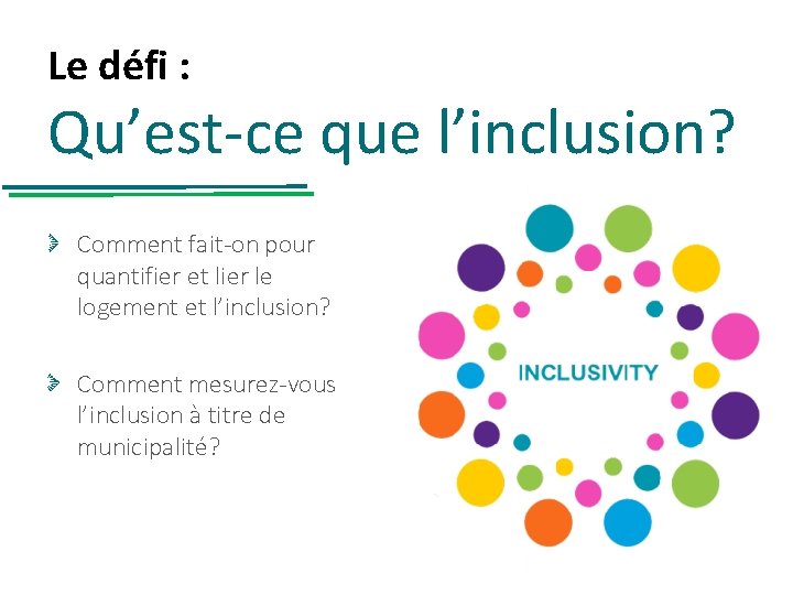 Le défi : Qu’est-ce que l’inclusion? Comment fait-on pour quantifier et lier le logement