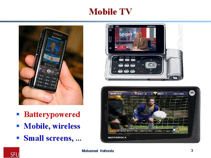 Mobile TV § Batterypowered § Mobile, wireless § Small screens, . . . Mohamed