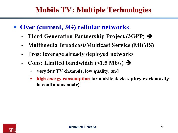 Mobile TV: Multiple Technologies § Over (current, 3 G) cellular networks - Third Generation