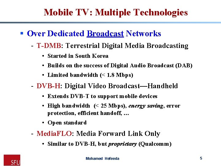 Mobile TV: Multiple Technologies § Over Dedicated Broadcast Networks - T-DMB: Terrestrial Digital Media