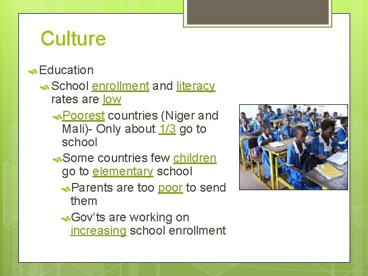 Culture Education School enrollment and literacy rates are low Poorest countries (Niger and Mali)-