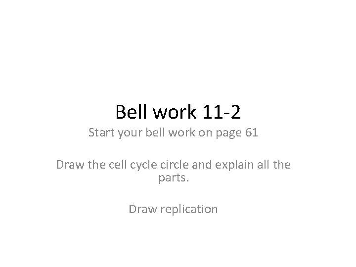 Bell work 11 -2 Start your bell work on page 61 Draw the cell