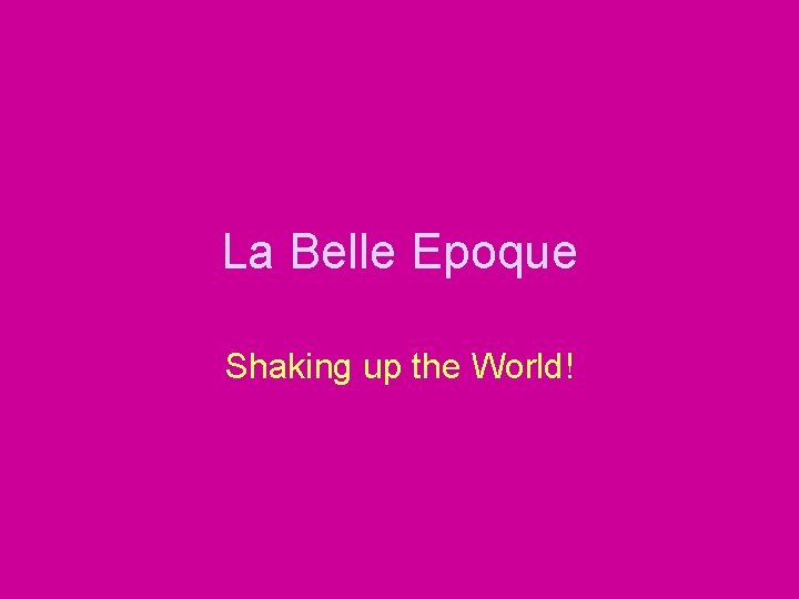 La Belle Epoque Shaking up the World! 