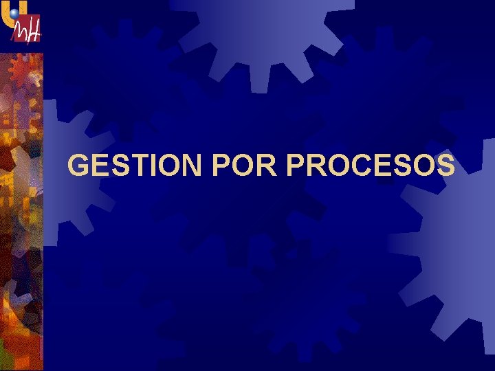 GESTION POR PROCESOS PROGRAMA Qu es la gestin