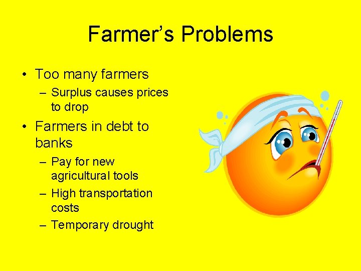 Farmer’s Problems • Too many farmers – Surplus causes prices to drop • Farmers