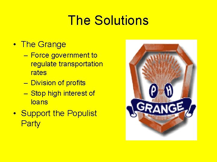 The Solutions • The Grange – Force government to regulate transportation rates – Division
