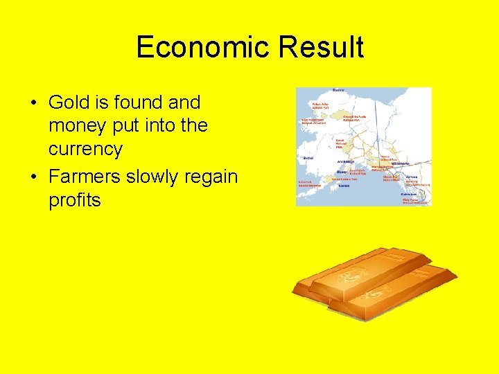 Economic Result • Gold is found and money put into the currency • Farmers