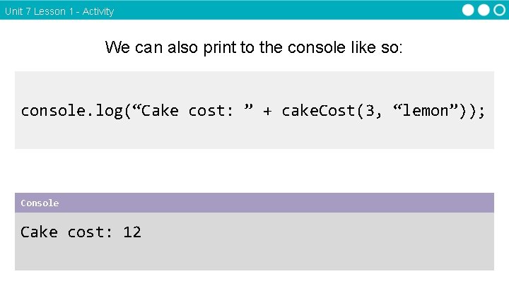 Unit 7 Lesson 1 - Activity We can also print to the console like Unit 7 Lesson 1 - Activity We can also print to the console like