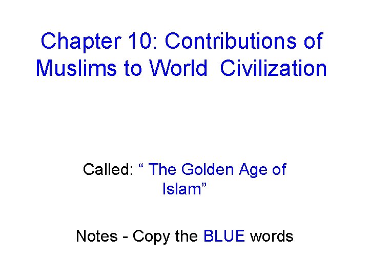 Chapter 10: Contributions of Muslims to World Civilization Called: “ The Golden Age of