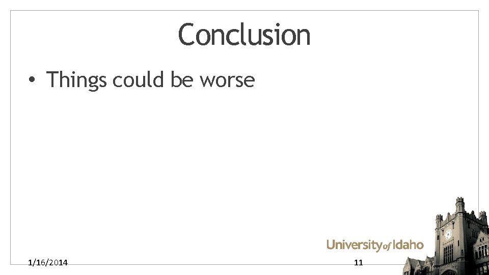 Conclusion • Things could be worse 1/16/2014 11 