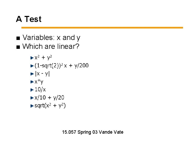 A Test ■ Variables: x and y ■ Which are linear? 15. 057 Spring