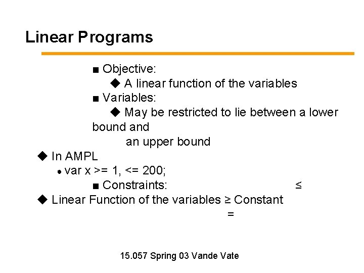 Linear Programs ■ Objective: ◆ A linear function of the variables ■ Variables: ◆