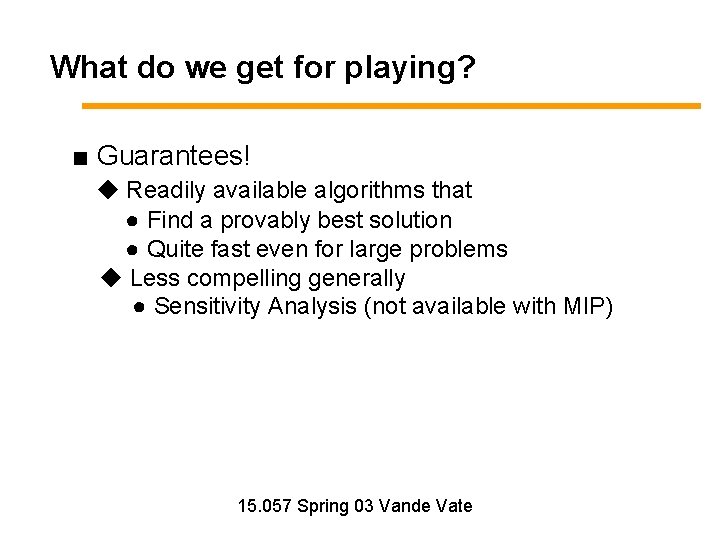 What do we get for playing? ■ Guarantees! ◆ Readily available algorithms that ●