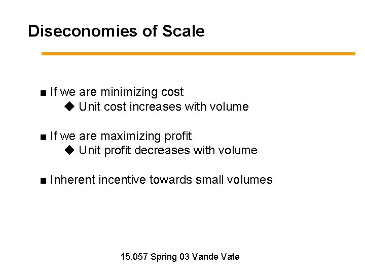 Diseconomies of Scale ■ If we are minimizing cost ◆ Unit cost increases with