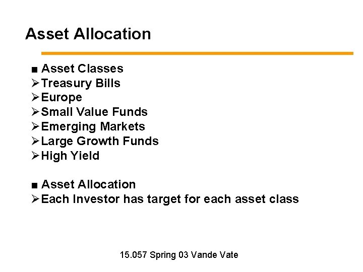 Asset Allocation ■ Asset Classes ØTreasury Bills ØEurope ØSmall Value Funds ØEmerging Markets ØLarge